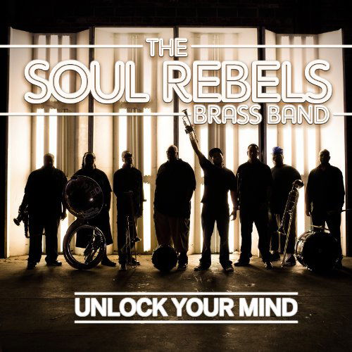 Unlock Your Mind - Soul Rebels Brass Band - Musique - ROUND - 0011661867826 - 11 mars 2016