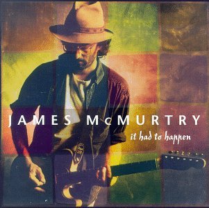 JAMES McMURTRY · It Had to Happen (CD) (2000)