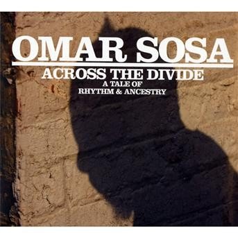 Across The Divide - Omar Sosa - Musiikki - AUV - 0616892453826 - maanantai 11. maaliskuuta 2019