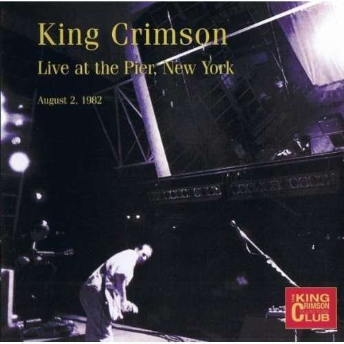 Cover for King Crimson · King Crimson Collectors Club Live at the Pier Nyc (CD) (2014)