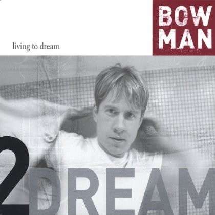 Cover for Bowman · Living to Dream (CD) (2004)