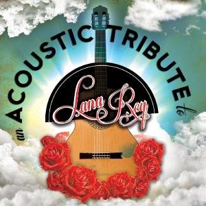 An Acoustic Tribute to Lana Del Rey - Various Artists - Musiikki - Cleopatra Records - 0666496995826 - torstai 1. joulukuuta 2016