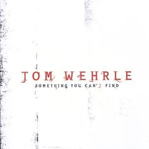 Something You Can'T Find - Tom Wehrle - Musik -  - 0714797018826 - 14. februar 2006