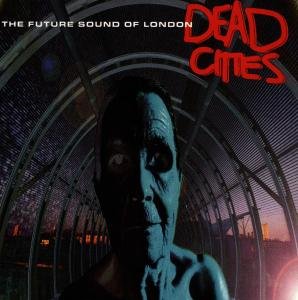 Cover for Future Sound of London · Dead Cities (CD) (2022)