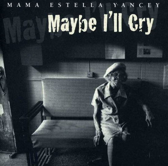 Cover for Mama Estella Yancey · Maybe I'll Cry (CD) (1996)