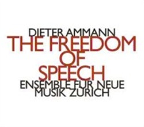 Cover for Ensemble Fur Neue Musik Zurich · Dieter Ammann: The Freedom Of Speech (CD) (2017)