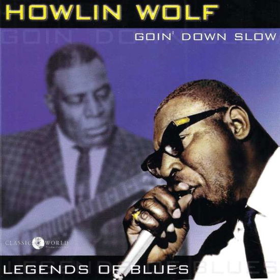 Goin Down Slow: Legends Of Blues - Howlin Wolf - Musiikki - CLASSIC WORLD ENTERT - 0760137185826 - perjantai 2. marraskuuta 2018