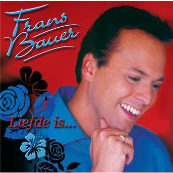 Liefde is.. - Frans Bauer - Music - SONY - 0828768140826 - April 13, 2006