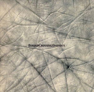 Ominous - Border Crossing - Musik - ELECTRONICA - 0859179001826 - 5. september 2006