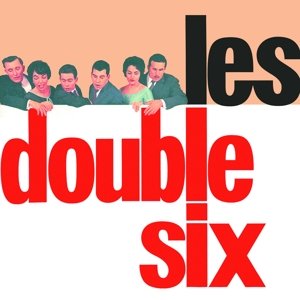 Les Double Six - Double Six - Musiikki - LEGACY - 0889853092826 - perjantai 3. helmikuuta 2017