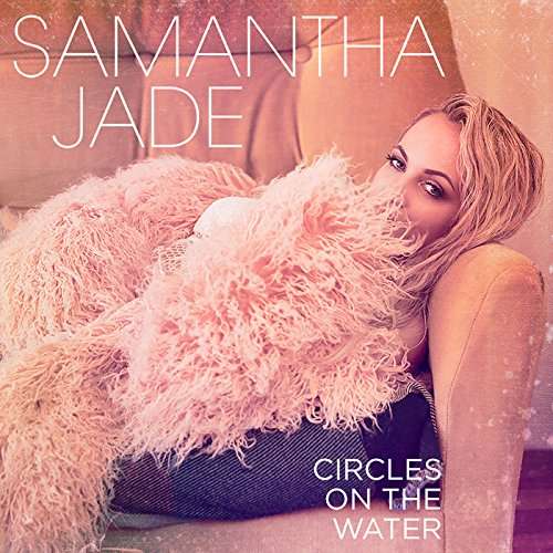 Circles On The Water - Samantha Jade - Muzyka - n/a - 0889854475826 - 23 czerwca 2017