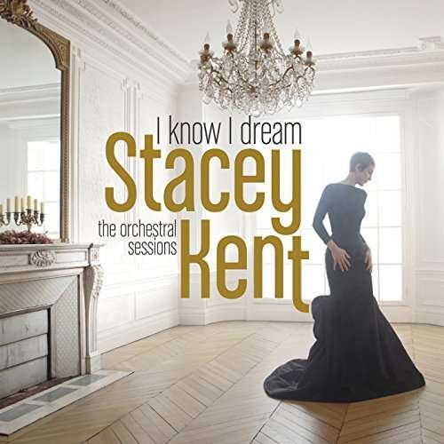 Cover for Stacey Kent · I Know I Dream : The Orchestral Sessions (CD) [Deluxe edition] [Digipak] (2017)