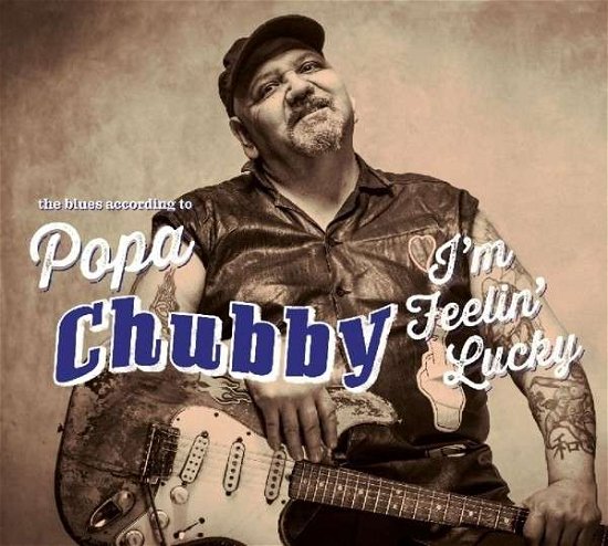I'm Feelin' Lucky - Popa Chubby - Musiikki - DIXIE FROG - 3149028061826 - torstai 9. lokakuuta 2014