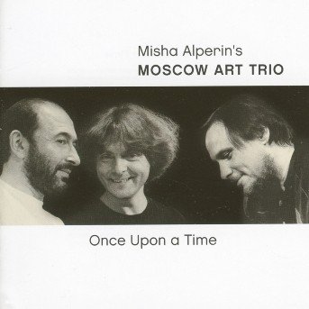 Once Upon A Time - Moscow Art Trio - Music - JARO - 4006180423826 - November 22, 2001