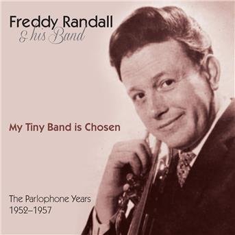 Cover for Freddy Randall &amp; His Band · My Tiny Band Is Chosen - The Parlophone Years 1952-57 (CD) (2017)