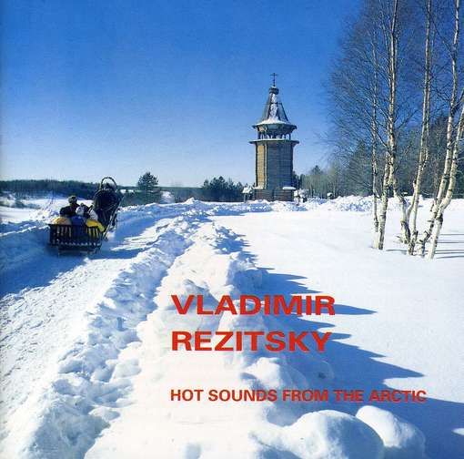 Cover for Vladimir Rezitsky · Hot Sounds From The Arctic (CD) (2011)