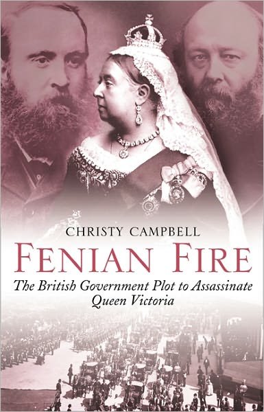 Cover for Christy Campbell · Fenian Fire: the British Government Plot to Assassinate Queen Victoria (Paperback Book) (2003)