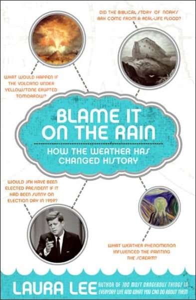 Blame It on the Rain: How the Weather Has Changed History - Laura Lee - Książki - William Morrow Paperbacks - 9780060839826 - 15 sierpnia 2006