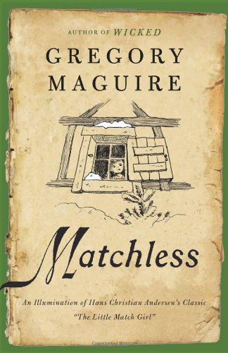 Cover for Gregory Maguire · Matchless: An Illumination of Hans Christian Andersen's Classic &quot;The Little Match Girl&quot; (Paperback Book) [Reprint edition] (2010)