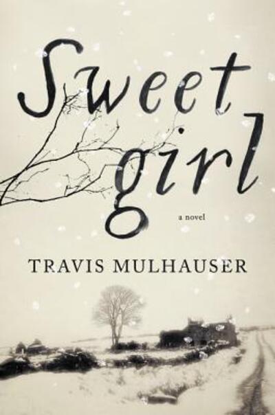 Cover for Travis Mulhauser · Sweetgirl: A Novel (Hardcover Book) (2016)