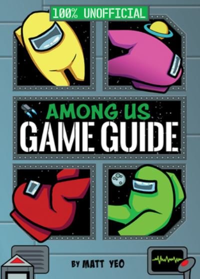 Cover for Matt Yeo · Among Us: 100% Unofficial Game Guide - 100% Unofficial (Hardcover Book) (2021)