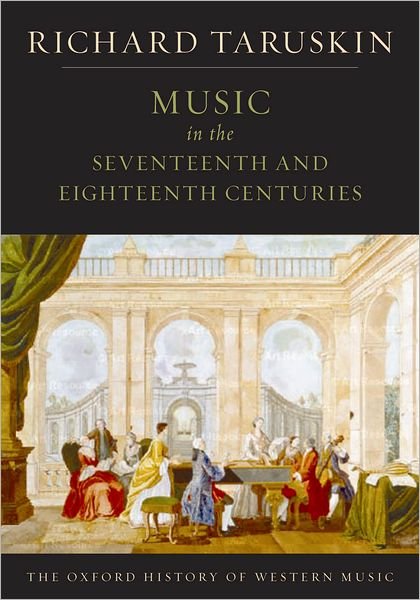 Cover for Taruskin, Richard (Professor of musicology, Professor of musicology, University of California, Berkeley, USA) · The Oxford History of Western Music: Music in the Seventeenth and Eighteenth Centuries - The Oxford History of Western Music (Paperback Book) (2009)