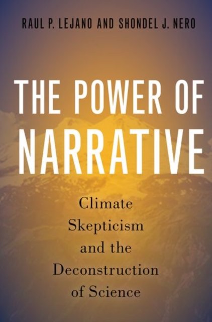 Cover for Lejano, Raul P. (Professor, Professor, New York University, School of Culture, Education, and Human Development) · The Power of Narrative: Climate Skepticism and the Deconstruction of Science (Pocketbok) (2022)