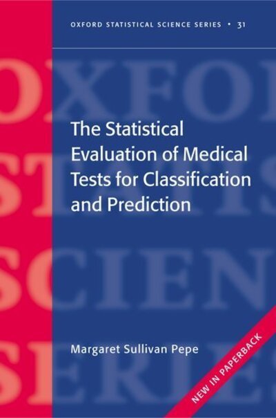 Cover for Pepe, Margaret Sullivan (Professor of Biostatistics, University of Washington; Fred Hutchinson Cancer Research Center, Washington, USA) · The Statistical Evaluation of Medical Tests for Classification and Prediction - Oxford Statistical Science Series (Taschenbuch) (2004)