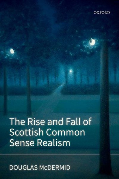 Cover for McDermid, Douglas (Trent University, Canada) · The Rise and Fall of Scottish Common Sense Realism (Inbunden Bok) (2018)