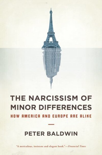 Cover for Baldwin, Peter (Professor of History, Professor of History, University of California-Los Angeles) · The Narcissism of Minor Differences: How America and Europe Are Alike (Paperback Book) (2011)