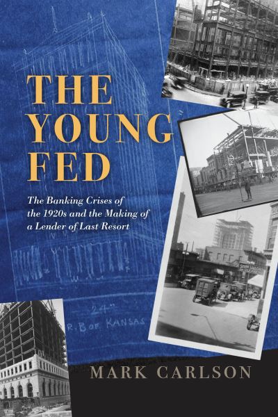 Cover for Mark Carlson · The Young Fed: The Banking Crises of the 1920s and the Making of a Lender of Last Resort - Markets and Governments in Economic History (Inbunden Bok) (2025)