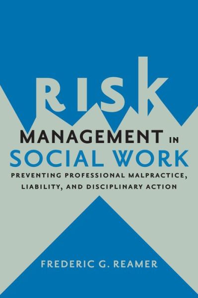 Cover for Frederic G. Reamer · Risk Management in Social Work: Preventing Professional Malpractice, Liability, and Disciplinary Action (Hardcover Book) (2014)