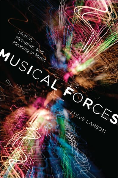 Cover for Steve Larson · Musical Forces: Motion, Metaphor, and Meaning in Music - Musical Meaning and Interpretation (Gebundenes Buch) (2012)