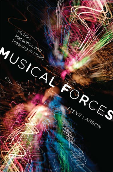 Cover for Steve Larson · Musical Forces: Motion, Metaphor, and Meaning in Music - Musical Meaning and Interpretation (Hardcover bog) (2012)