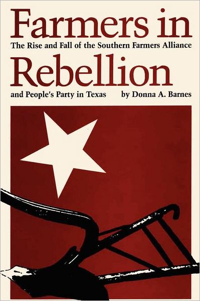 Cover for Donna A. Barnes · Farmers in Rebellion: The Rise and Fall of the Southern Farmers Alliance and People's Party in Texas (Paperback Book) (1984)