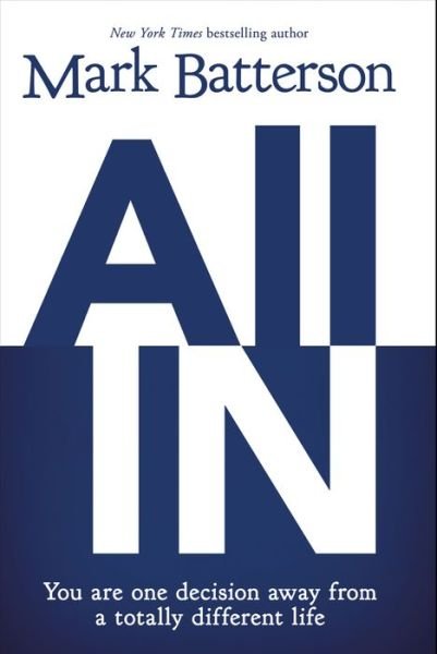 Cover for Mark Batterson · All In: You Are One Decision Away From a Totally Different Life (Paperback Book) (2015)