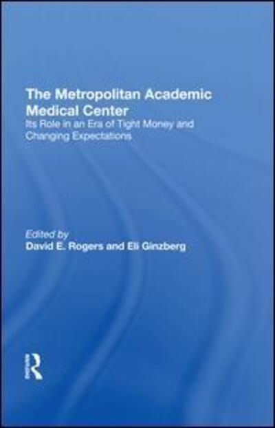 The Metropolitan Academic Medical Center: Its Role In An Era Of Tight Money And Changing Expectations - David E. Rogers - Books - Taylor & Francis Ltd - 9780367293826 - June 30, 2020