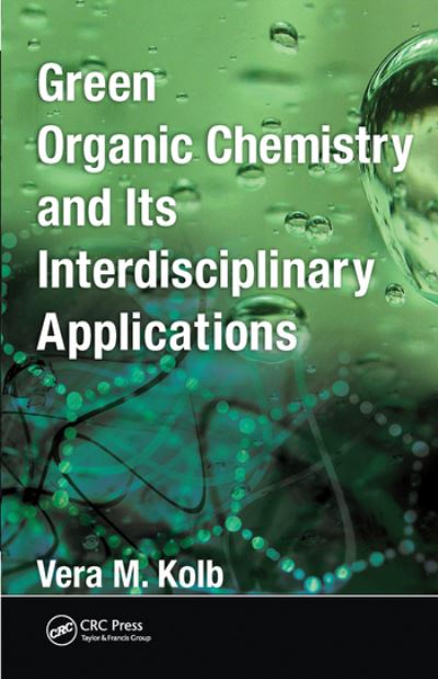 Cover for Kolb, Vera M. (Department of Chemistry, University of Wisconsin-Parkside, USA) · Green Organic Chemistry and its Interdisciplinary Applications (Pocketbok) (2020)