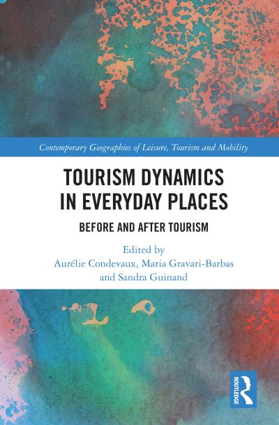 Cover for Aurélie Condevaux · Tourism Dynamics in Everyday Places: Before and After Tourism - Contemporary Geographies of Leisure, Tourism and Mobility (Paperback Book) (2024)