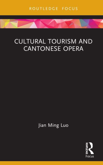 Cover for Luo, Jian Ming (City University of Macau, China) · Cultural Tourism and Cantonese Opera - Routledge Cultural Heritage and Tourism Series (Paperback Book) (2024)