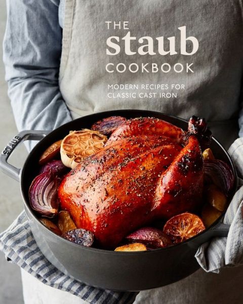 Cover for Staub · The Staub Cookbook: Modern Recipes for Classic Cast Iron (Hardcover Book) (2018)