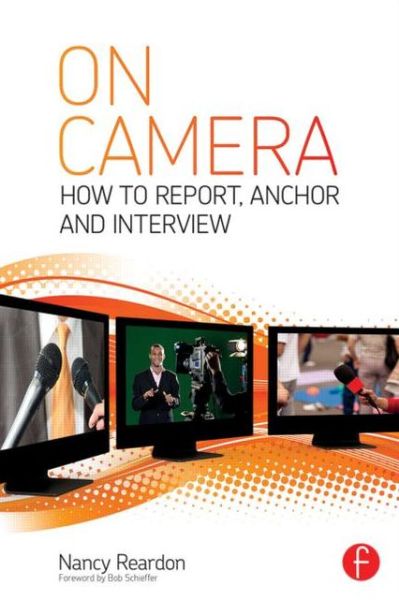 Cover for Reardon, Nancy (New York University, USA) · On Camera: How To Report, Anchor &amp; Interview (Pocketbok) (2013)