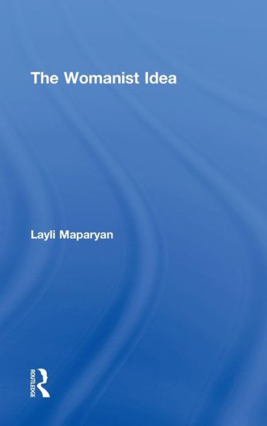 Cover for Maparyan, Layli (Georgia State University, USA) · The Womanist Idea (Hardcover bog) (2011)