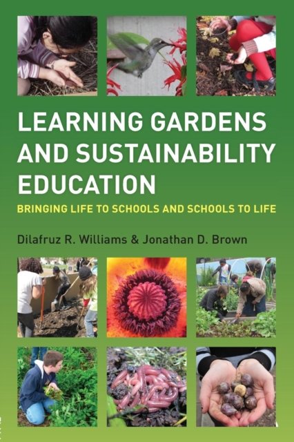 Cover for Dilafruz Williams · Learning Gardens and Sustainability Education: Bringing Life to Schools and Schools to Life (Paperback Book) (2011)