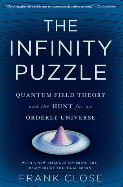 Cover for Frank Close · The Infinity Puzzle: Quantum Field Theory and the Hunt for an Orderly Universe (Pocketbok) [First Trade Paper edition] (2013)