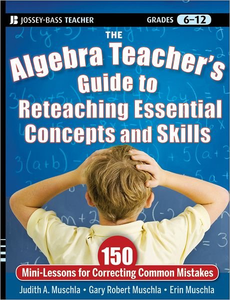 Cover for Muschla, Judith A. (Rutgers University, New Brunswick, NJ) · The Algebra Teacher's Guide to Reteaching Essential Concepts and Skills: 150 Mini-Lessons for Correcting Common Mistakes (Taschenbuch) (2011)