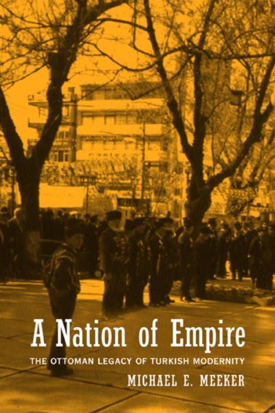 Cover for Michael Meeker · A Nation of Empire: The Ottoman Legacy of Turkish Modernity (Paperback Book) (2002)