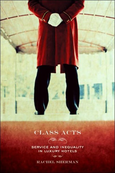 Cover for Rachel Sherman · Class Acts: Service and Inequality in Luxury Hotels (Paperback Book) (2007)