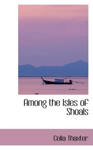 Among the Isles of Shoals - Celia Thaxter - Books - BiblioLife - 9780554415826 - August 21, 2008