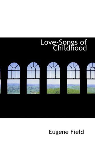 Cover for Eugene Field · Love-songs of Childhood (Hardcover Book) (2008)